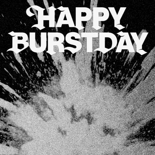 HAPPY BURSTDAY