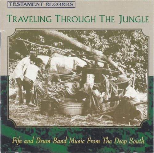 Traveling Through The Jungle (Fife And Drum Band Music From The Deep South)