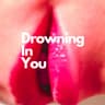 Drowning in You