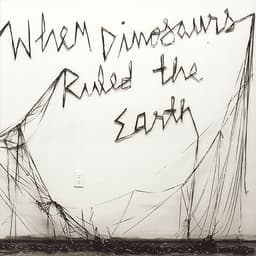 When Dinosaurs Ruled the Earth