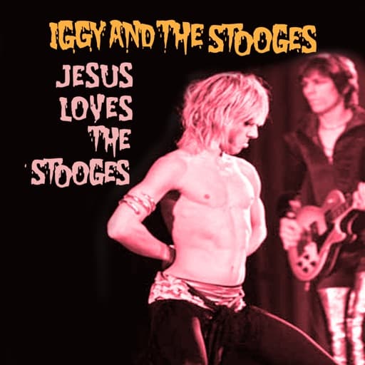 Jesus Loves The Stooges (Raw Power Outtakes)