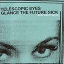 Album cover art for Telescopic Eyes Glance the Future Sick