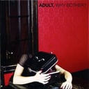 Why Bother? by ADULT.