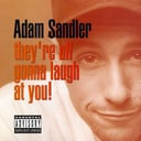 They're All Gonna Laugh at You! by Adam Sandler
